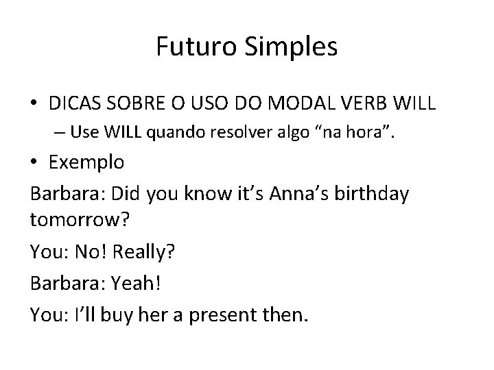 Futuro Simples • DICAS SOBRE O USO DO MODAL VERB WILL – Use WILL Futuro Simples • DICAS SOBRE O USO DO MODAL VERB WILL – Use WILL