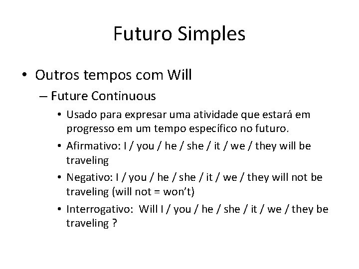 Futuro Simples • Outros tempos com Will – Future Continuous • Usado para expresar Futuro Simples • Outros tempos com Will – Future Continuous • Usado para expresar