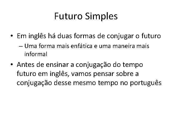 Futuro Simples • Em inglês há duas formas de conjugar o futuro – Uma Futuro Simples • Em inglês há duas formas de conjugar o futuro – Uma