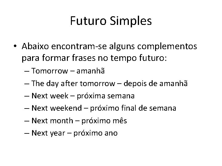 Futuro Simples • Abaixo encontram-se alguns complementos para formar frases no tempo futuro: – Futuro Simples • Abaixo encontram-se alguns complementos para formar frases no tempo futuro: –