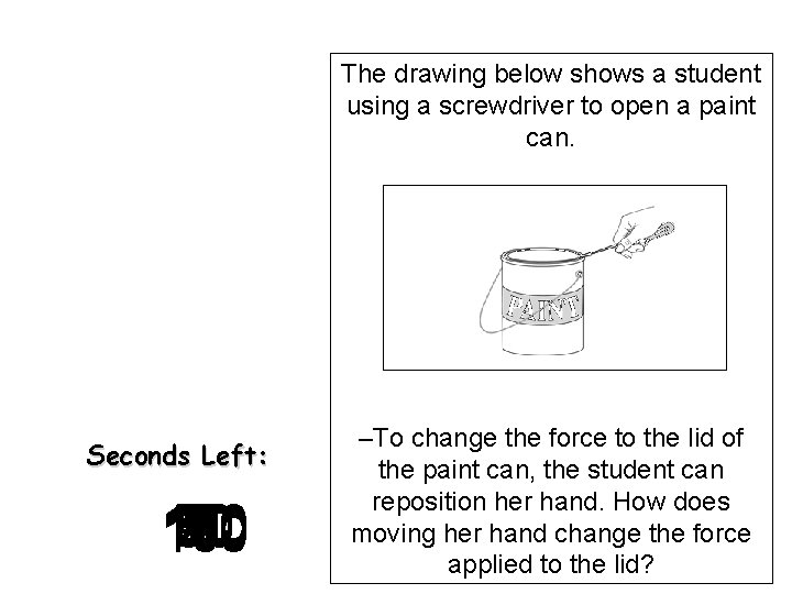 The drawing below shows a student using a screwdriver to open a paint can.