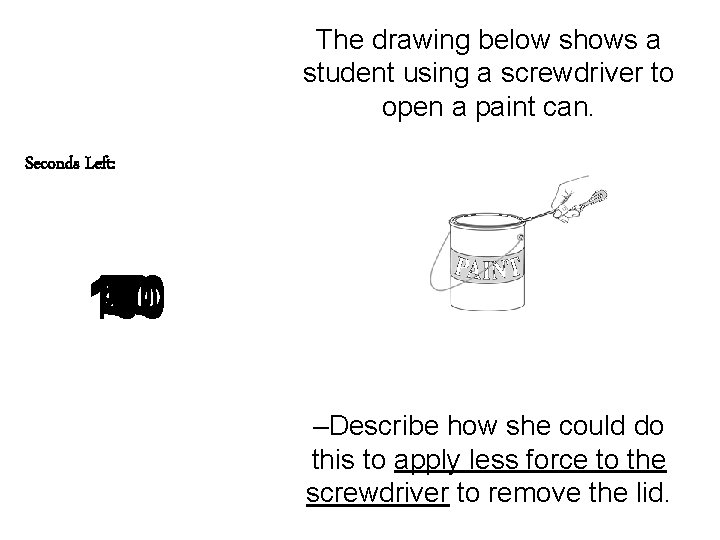 The drawing below shows a student using a screwdriver to open a paint can.