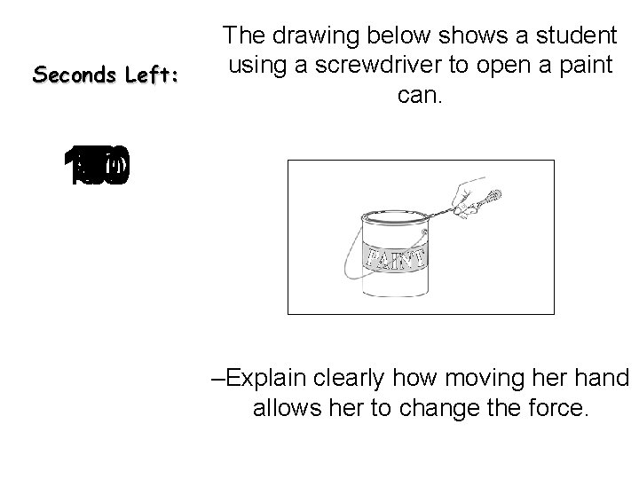 Seconds Left: The drawing below shows a student using a screwdriver to open a