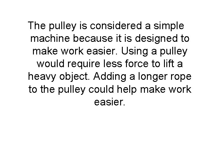 The pulley is considered a simple machine because it is designed to make work