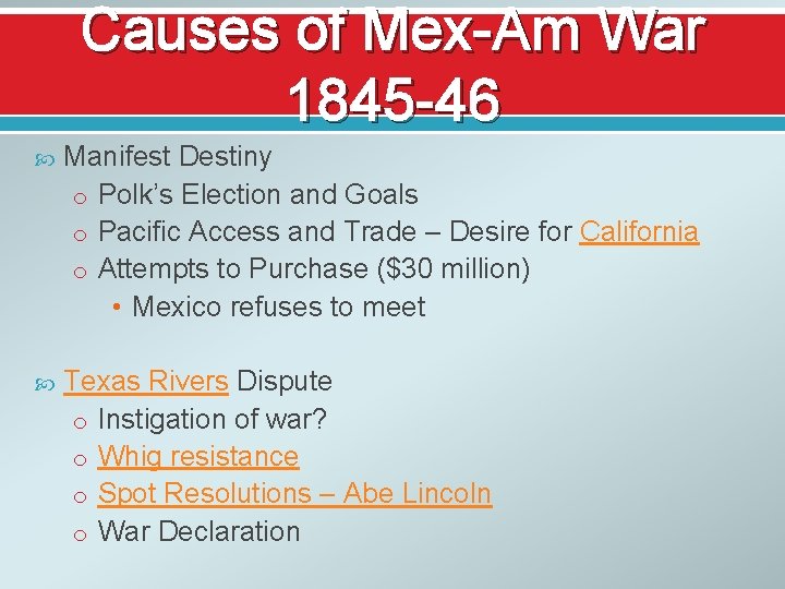 Causes of Mex-Am War 1845 -46 Manifest Destiny o Polk’s Election and Goals o