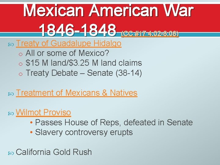Mexican American War 1846 -1848 (CC #17 4: 02 -8: 08) Treaty of Guadalupe