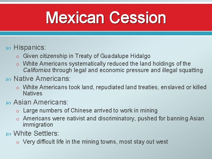 Mexican Cession Hispanics: o Given citizenship in Treaty of Guadalupe Hidalgo o White Americans