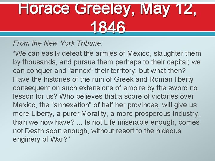 Horace Greeley, May 12, 1846 From the New York Tribune: “We can easily defeat