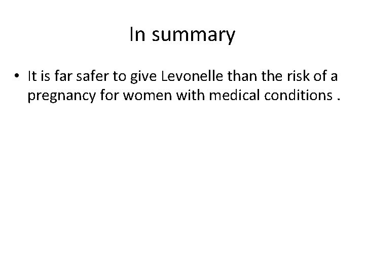 In summary • It is far safer to give Levonelle than the risk of In summary • It is far safer to give Levonelle than the risk of