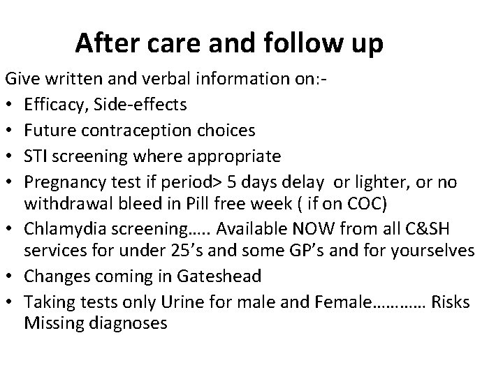 After care and follow up Give written and verbal information on: • Efficacy, Side-effects After care and follow up Give written and verbal information on: • Efficacy, Side-effects