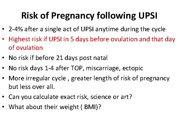 Risk of Pregnancy following UPSI • 2 -4% after a single act of UPSI Risk of Pregnancy following UPSI • 2 -4% after a single act of UPSI