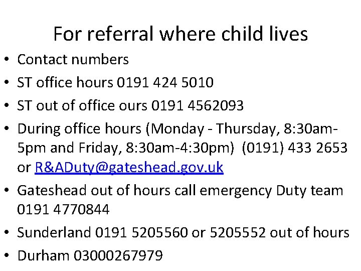 For referral where child lives Contact numbers ST office hours 0191 424 5010 ST For referral where child lives Contact numbers ST office hours 0191 424 5010 ST