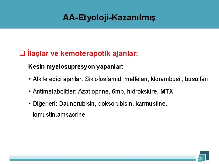 AA-Etyoloji-Kazanılmış q İlaçlar ve kemoterapotik ajanlar: Kesin myelosupresyon yapanlar: • Alkile edici ajanlar: Siklofosfamid,