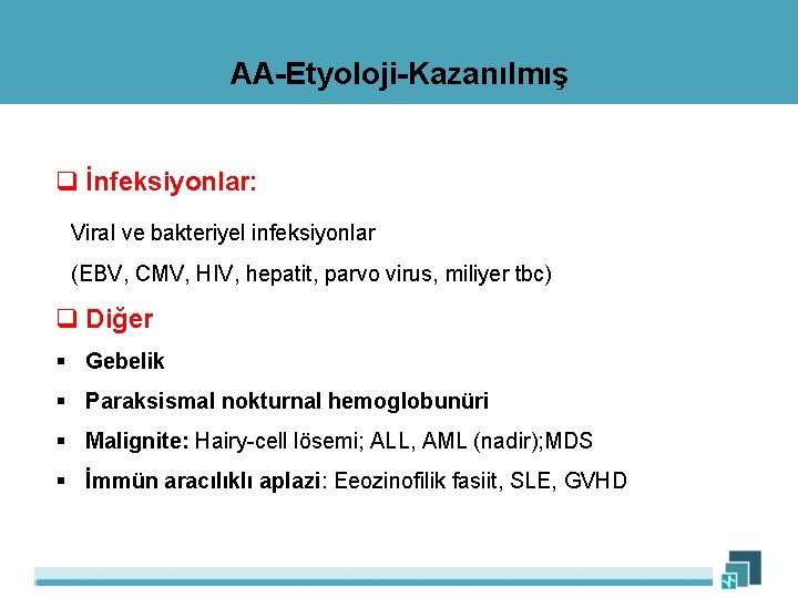 AA-Etyoloji-Kazanılmış q İnfeksiyonlar: Viral ve bakteriyel infeksiyonlar (EBV, CMV, HIV, hepatit, parvo virus, miliyer