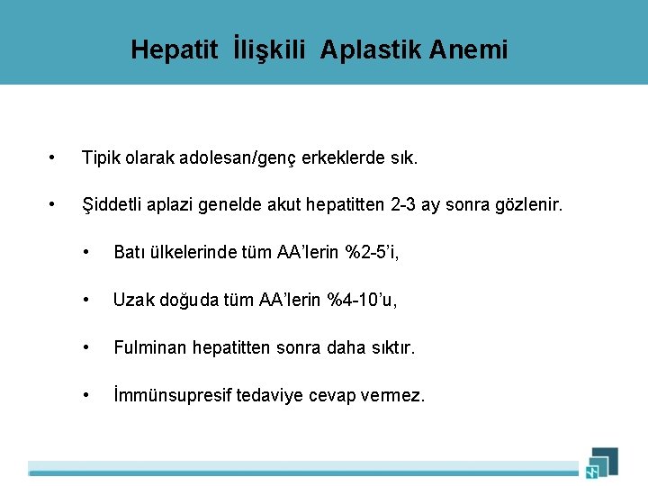 Hepatit İlişkili Aplastik Anemi • Tipik olarak adolesan/genç erkeklerde sık. • Şiddetli aplazi genelde