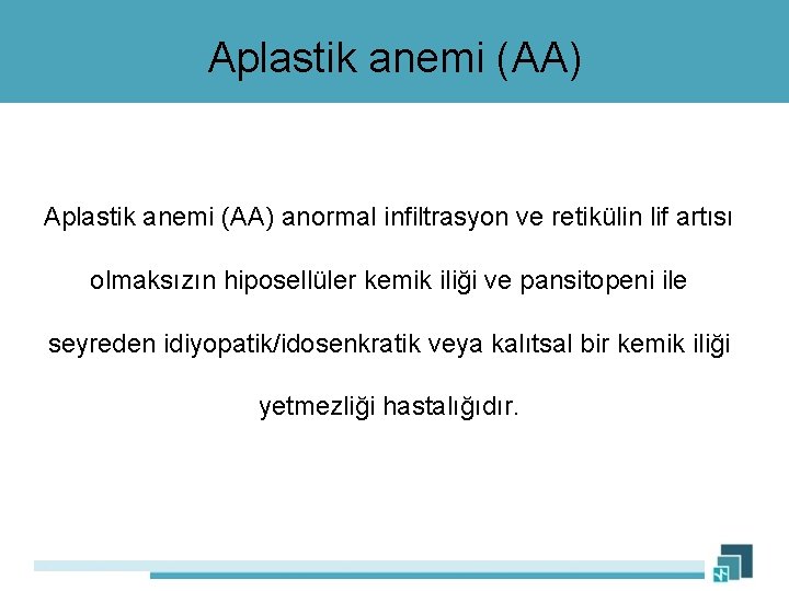 Aplastik anemi (AA) anormal infiltrasyon ve retikülin lif artısı olmaksızın hiposellüler kemik iliği ve