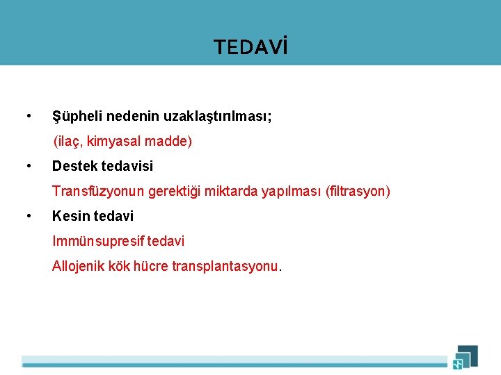 TEDAVİ • Şüpheli nedenin uzaklaştırılması; (ilaç, kimyasal madde) • Destek tedavisi Transfüzyonun gerektiği miktarda