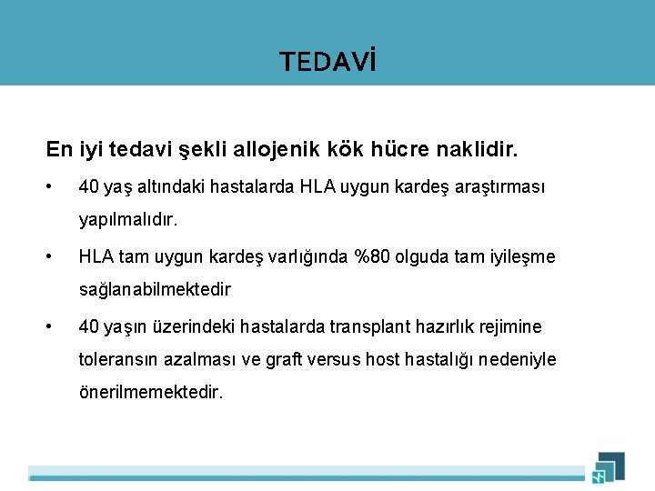 TEDAVİ En iyi tedavi şekli allojenik kök hücre naklidir. • 40 yaş altındaki hastalarda