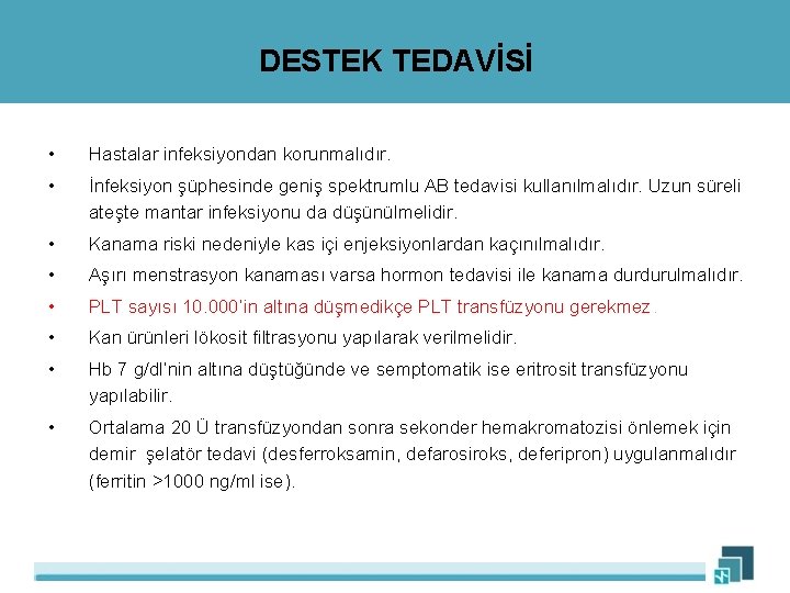 DESTEK TEDAVİSİ • Hastalar infeksiyondan korunmalıdır. • İnfeksiyon şüphesinde geniş spektrumlu AB tedavisi kullanılmalıdır.