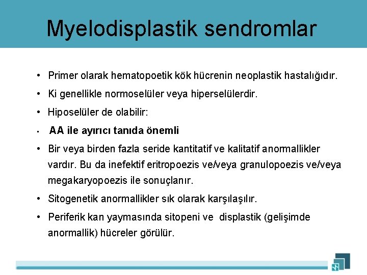 Myelodisplastik sendromlar • Primer olarak hematopoetik kök hücrenin neoplastik hastalığıdır. • Ki genellikle normoselüler