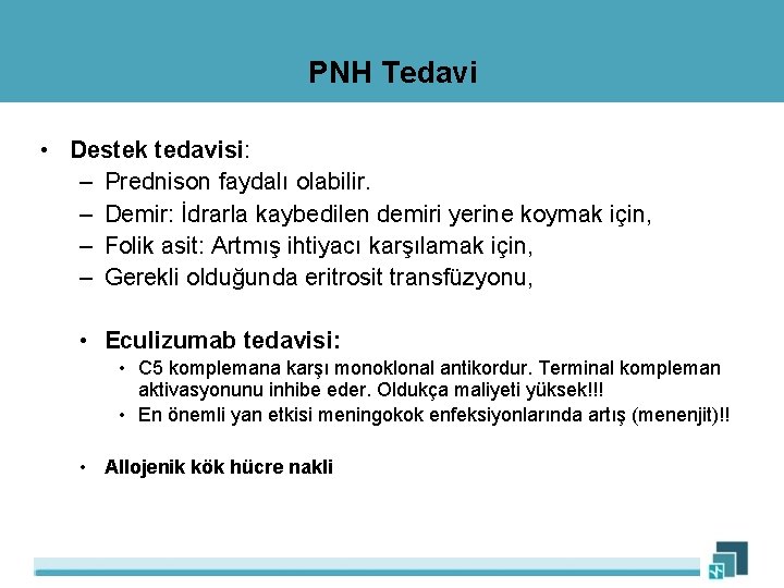 PNH Tedavi • Destek tedavisi: – Prednison faydalı olabilir. – Demir: İdrarla kaybedilen demiri