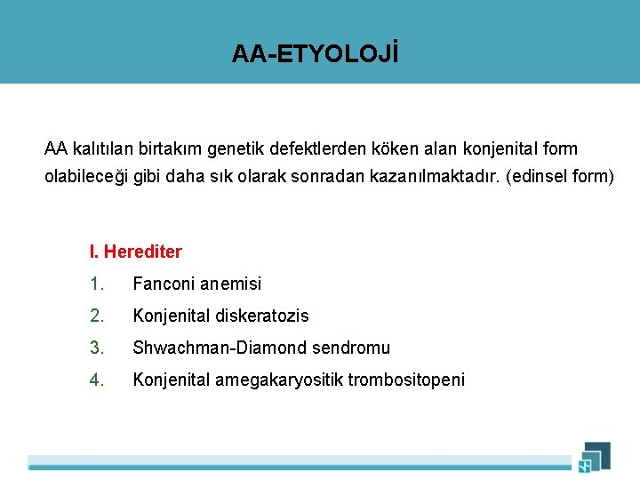 AA-ETYOLOJİ AA kalıtılan birtakım genetik defektlerden köken alan konjenital form olabileceği gibi daha sık