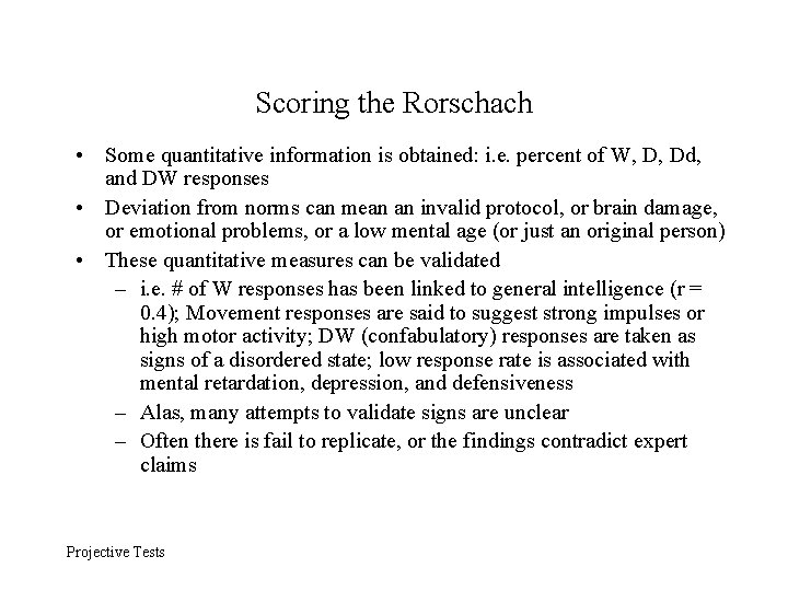 Scoring the Rorschach • Some quantitative information is obtained: i. e. percent of W,