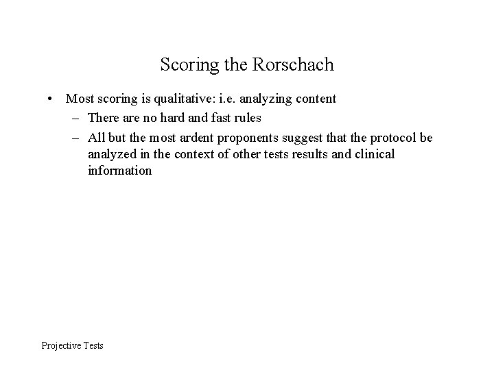 Scoring the Rorschach • Most scoring is qualitative: i. e. analyzing content – There