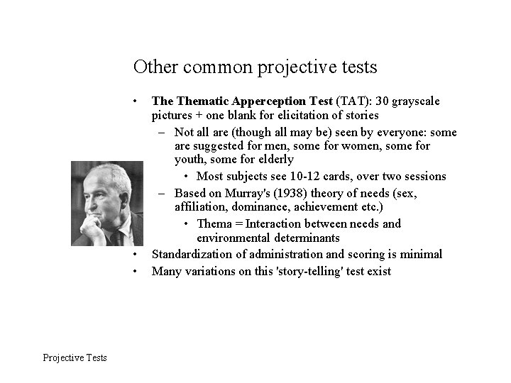 Other common projective tests • • • Projective Tests Thematic Apperception Test (TAT): 30