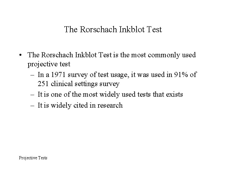 The Rorschach Inkblot Test • The Rorschach Inkblot Test is the most commonly used