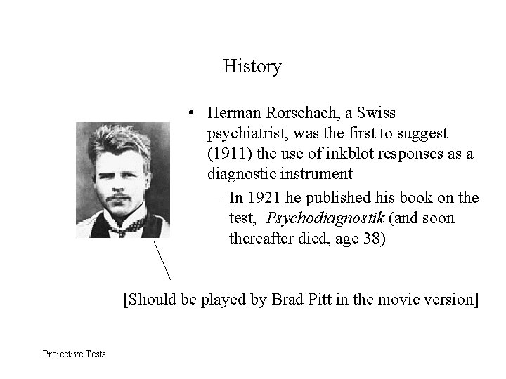 History • Herman Rorschach, a Swiss psychiatrist, was the first to suggest (1911) the