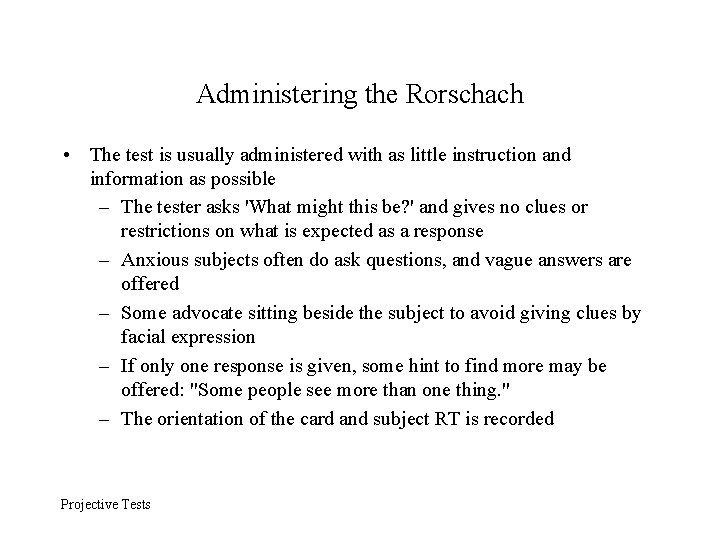 Administering the Rorschach • The test is usually administered with as little instruction and