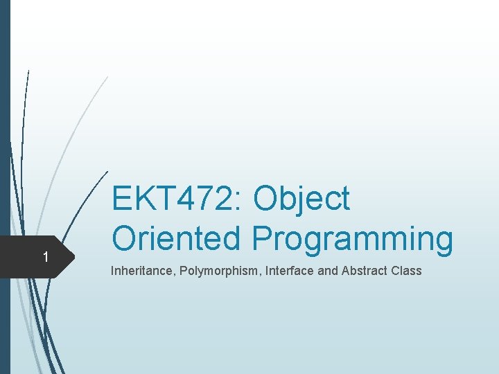 1 EKT 472: Object Oriented Programming Inheritance, Polymorphism, Interface and Abstract Class 