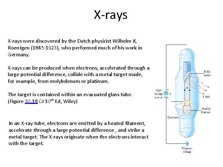 X-rays were discovered by the Dutch physicist Wilhelm K. Roentgen (1845 -1923), who performed