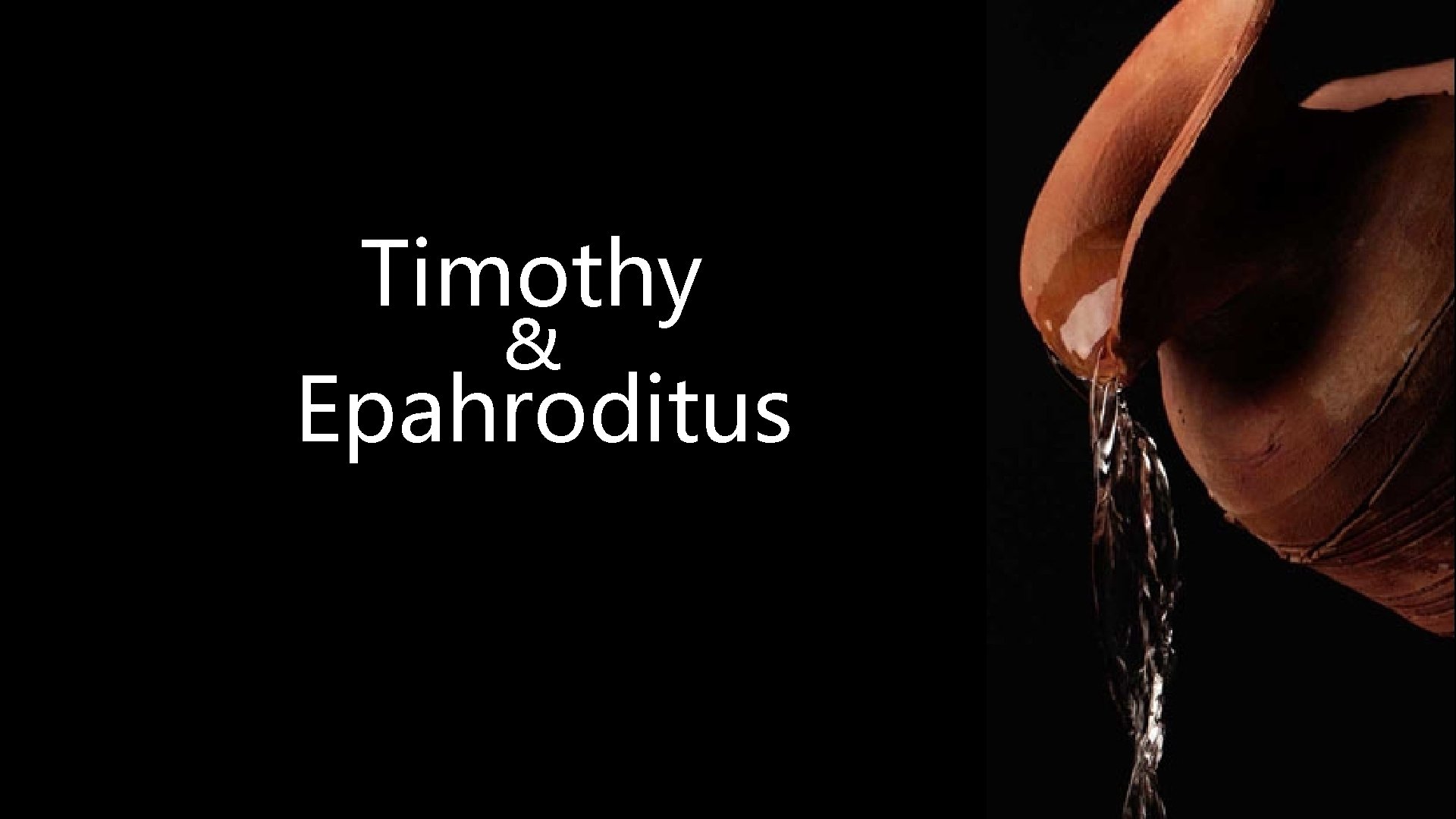 Timothy & Epahroditus 