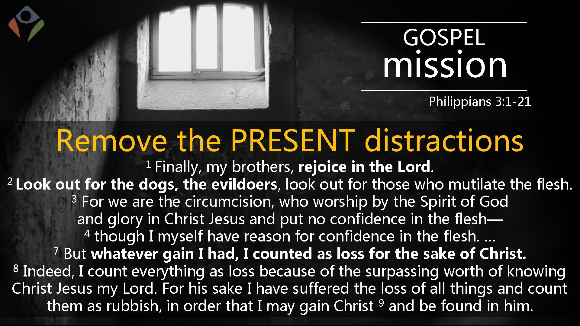 GOSPEL mission Philippians 3: 1 -21 Remove the PRESENT distractions 1 Finally, my brothers,