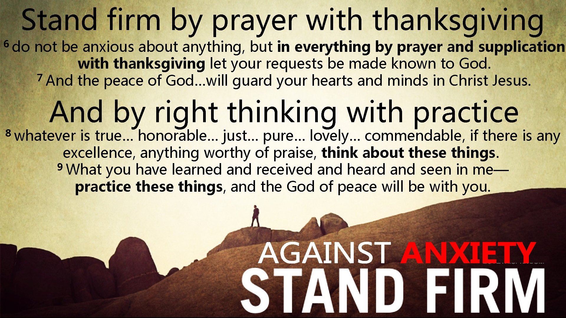 Stand firm by prayer with thanksgiving 6 do not be anxious about anything, but