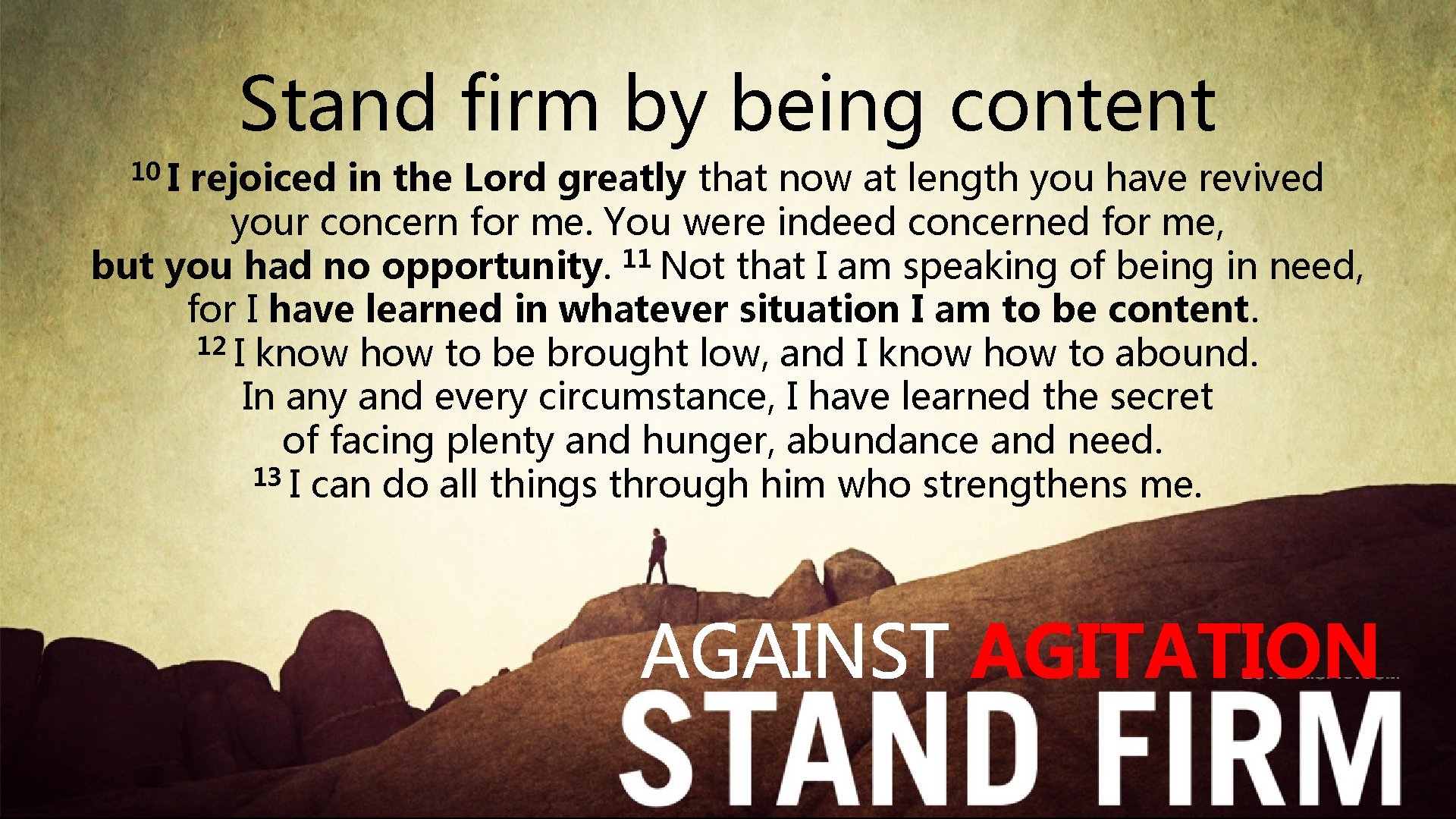 Stand firm by being content 10 I rejoiced in the Lord greatly that now