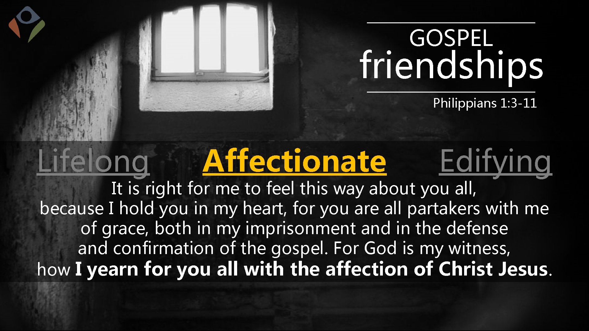 GOSPEL friendships Philippians 1: 3 -11 Lifelong Affectionate Edifying It is right for me