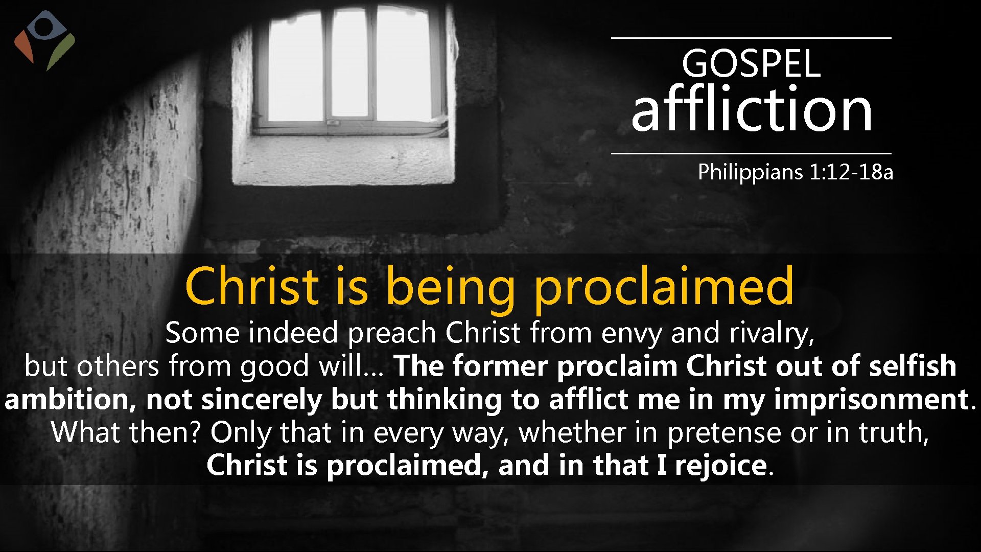 GOSPEL affliction Philippians 1: 12 -18 a Christ is being proclaimed Some indeed preach