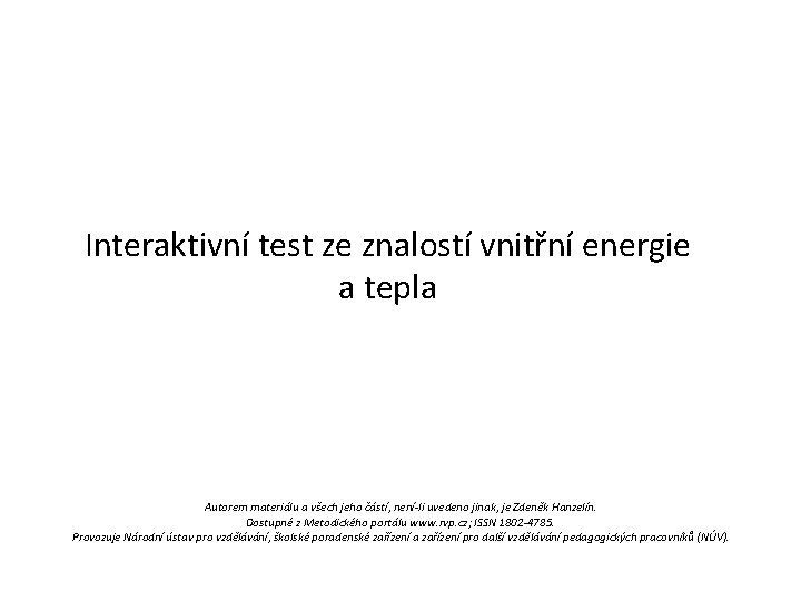 Interaktivní test ze znalostí vnitřní energie a tepla Autorem materiálu a všech jeho částí,