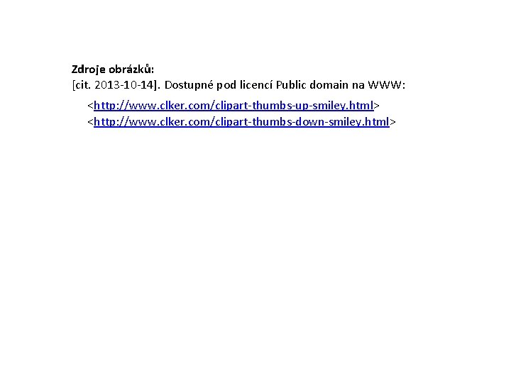 Zdroje obrázků: [cit. 2013 -10 -14]. Dostupné pod licencí Public domain na WWW: <http: