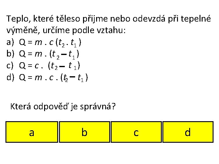 Teplo, které těleso přijme nebo odevzdá při tepelné výměně, určíme podle vztahu: a) Q