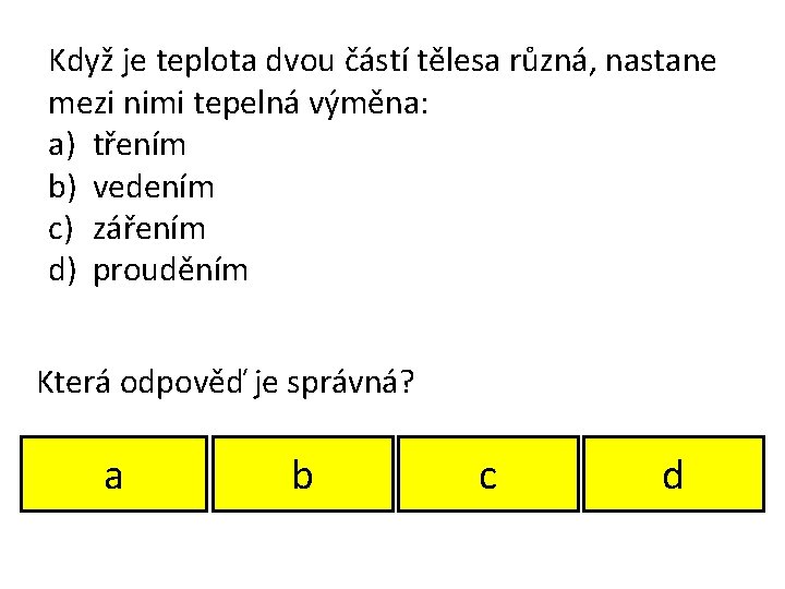 Když je teplota dvou částí tělesa různá, nastane mezi nimi tepelná výměna: a) třením