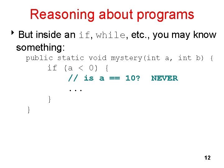 Reasoning about programs 8 But inside an if, while, etc. , you may know Reasoning about programs 8 But inside an if, while, etc. , you may know