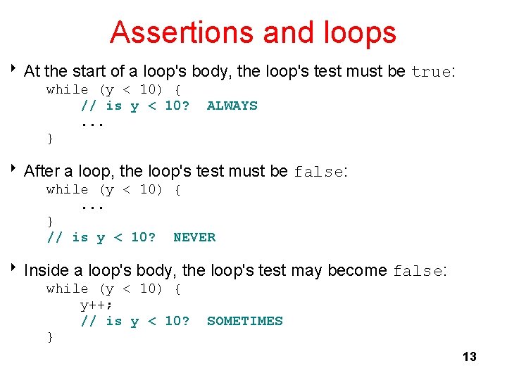 Assertions and loops 8 At the start of a loop's body, the loop's test Assertions and loops 8 At the start of a loop's body, the loop's test