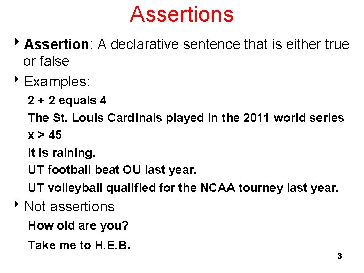 Assertions 8 Assertion: A declarative sentence that is either true or false 8 Examples: Assertions 8 Assertion: A declarative sentence that is either true or false 8 Examples: