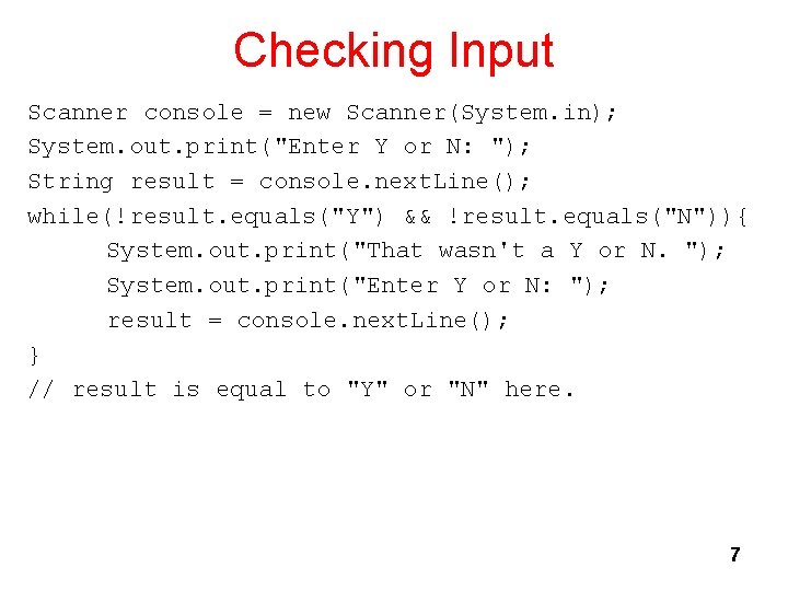Checking Input Scanner console = new Scanner(System. in); System. out. print("Enter Y or N: Checking Input Scanner console = new Scanner(System. in); System. out. print("Enter Y or N: