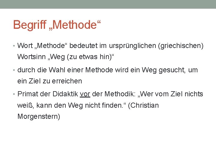 Begriff „Methode“ • Wort „Methode“ bedeutet im ursprünglichen (griechischen) Wortsinn „Weg (zu etwas hin)“