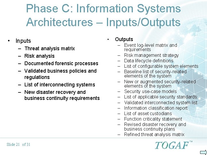 Phase C: Information Systems Architectures – Inputs/Outputs • Inputs – – Threat analysis matrix